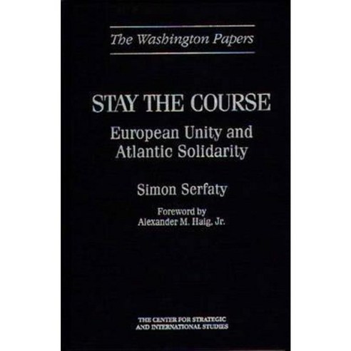 Stay the Course: European Unity and Atlantic Solidarity Hardcover, Praeger