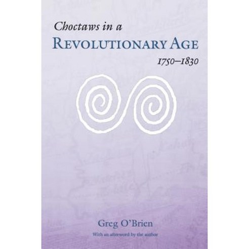 Choctaws in a Revolutionary Age 1750-1830 Paperback, University of Nebraska Press