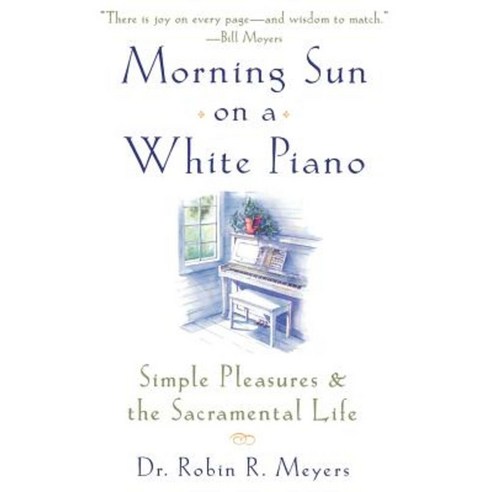 Morning Sun on a White Piano: Simple Pleasures and the Sacramental Life Paperback, Galilee Trade