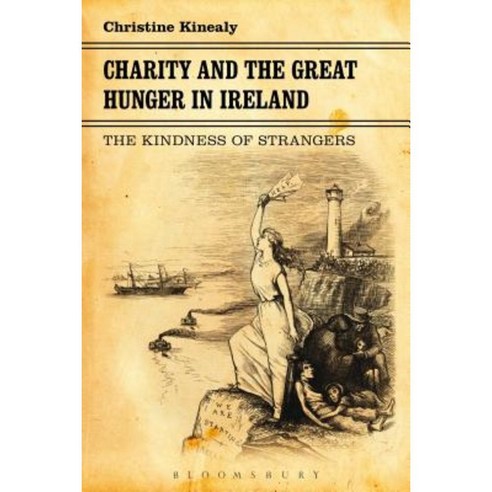 Charity and the Great Hunger in Ireland: The Kindness of Strangers Hardcover, Bloomsbury Publishing PLC