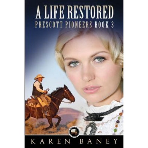A Life Restored: Prescott Pioneers Paperback, Karen Baney