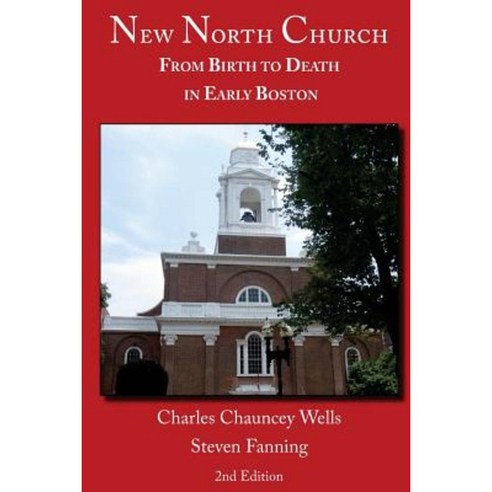 New North Church: From Birth to Death in Early Boston Paperback, Chauncey Park Press