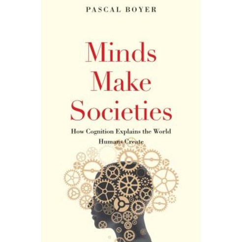 Minds Make Societies: How Cognition Explains the World Humans Create Hardcover, Yale University Press