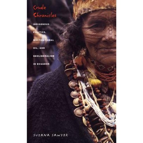 Crude Chronicles: Indigenous Politics Multinational Oil and Neoliberalism in Ecuador Paperback, Duke University Press