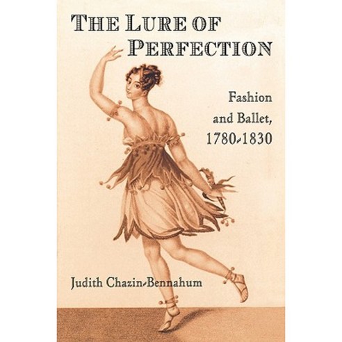 The Lure of Perfection: Fashion and Ballet 1780-1830 Paperback, Routledge