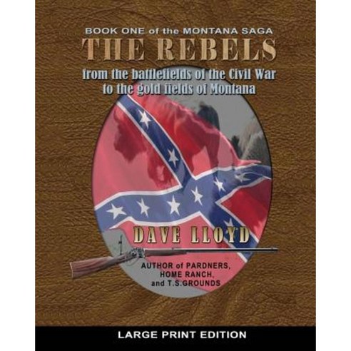 The Rebels - Large Print: Lloyd''s Montana Saga Book 1 Paperback, Createspace