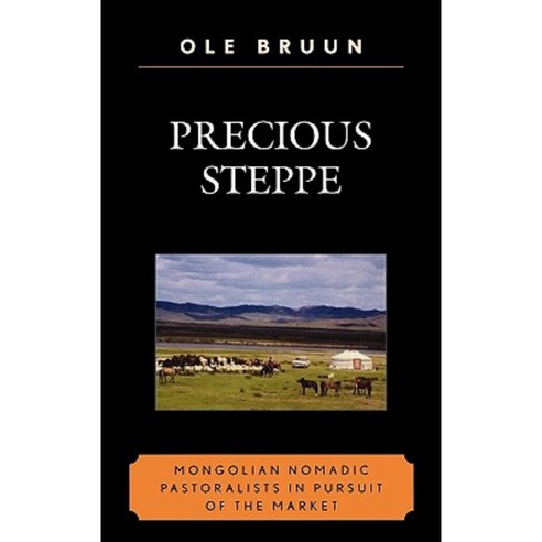 Precious Steppe: Mongolian Nomadic Pastoralists in Pursuit of the Market Paperback, Lexington Books