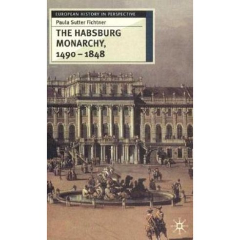 The Habsburg Monarchy 1490-1848: Attributes of Empire Hardcover, Palgrave