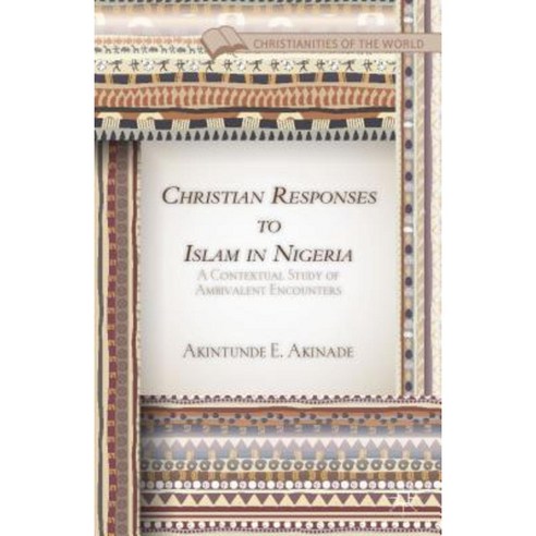 Christian Responses to Islam in Nigeria: A Contextual Study of Ambivalent Encounters Hardcover, Palgrave MacMillan