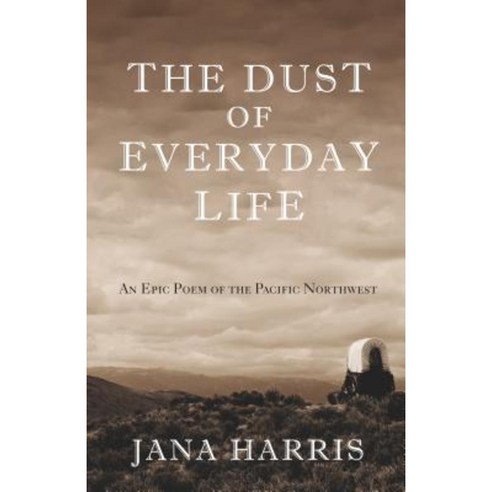 The Dust of Everyday Life: An Epic Poem of the Pacific Northwest Paperback, Open Road Distribution