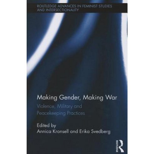 Making Gender Making War: Violence Military and Peacekeeping Practices Paperback, Routledge