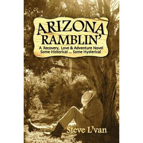 Arizona Ramblin'': A Recovery Love & Adventure Novel Some Historical...Some Hysterical Paperback, Sycamore Publishing