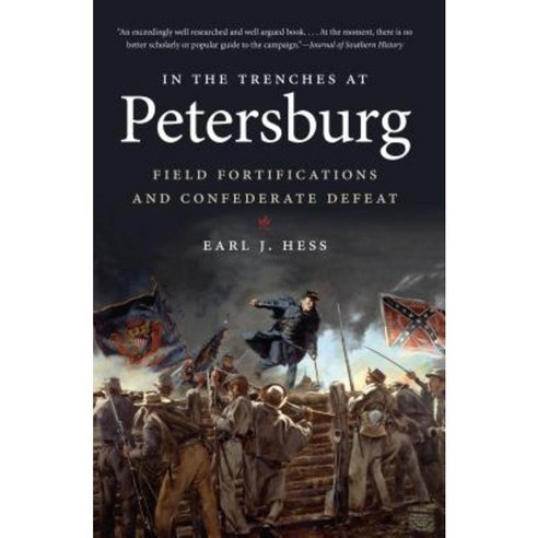In the Trenches at Petersburg: Field Fortifications & Confederate Defeat Paperback, University of North Carolina Press