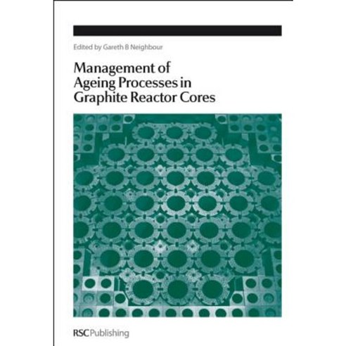 Management of Ageing in Graphite Reactor Cores: Rsc Hardcover, Royal Society of Chemistry