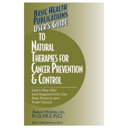 User''s Guide to Natural Therapies for Cancer Prevention and Control Hardcover, Basic Health Publications