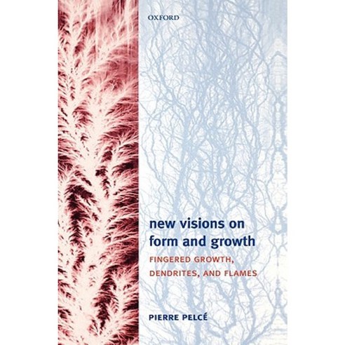 New Visions on Form and Growth: Fingered Growth Dendrites and Flames Hardcover, OUP Oxford