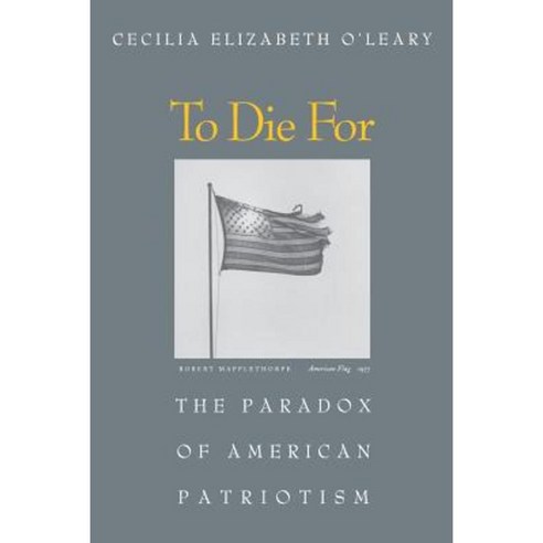 To Die for: The Paradox of American Patriotism Paperback, Princeton University Press