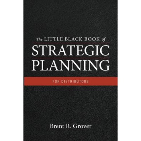 The Little Black Book of Strategic Planning for Distributors Paperback, Gale Media, Inc.
