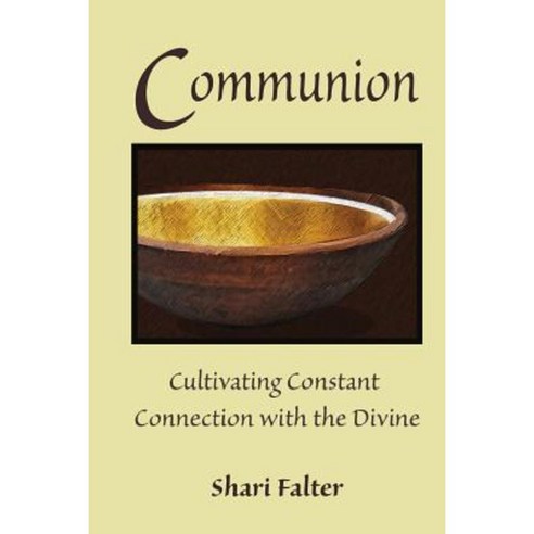 Communion: Cultivating Constant Connection with the Divine Paperback, Createspace