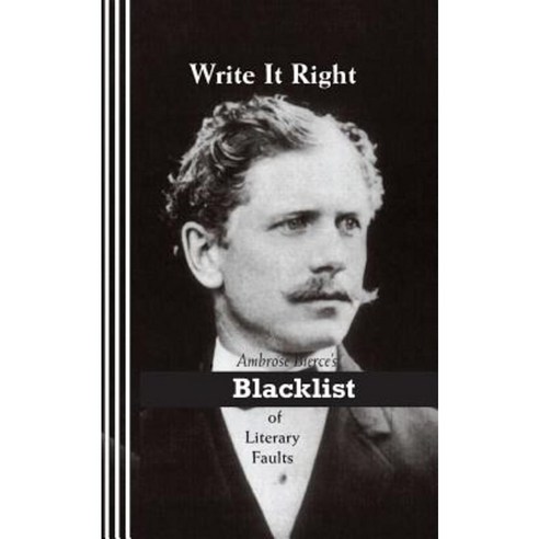 Write It Right: Ambrose Bierce''s Blacklist of Literary Faults Paperback, Bandanna Books
