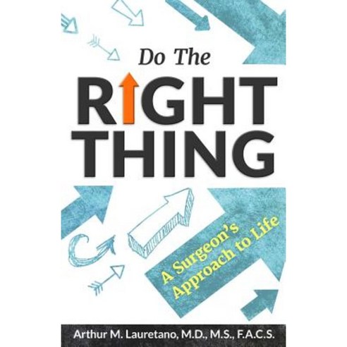 Do the Right Thing: A Surgeon''s Approach to Life Paperback, Entshred Media, LLC