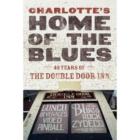 Charlotte''s Home of the Blues: 40 Years of the Double Door Inn Paperback, Fort Canoga Press