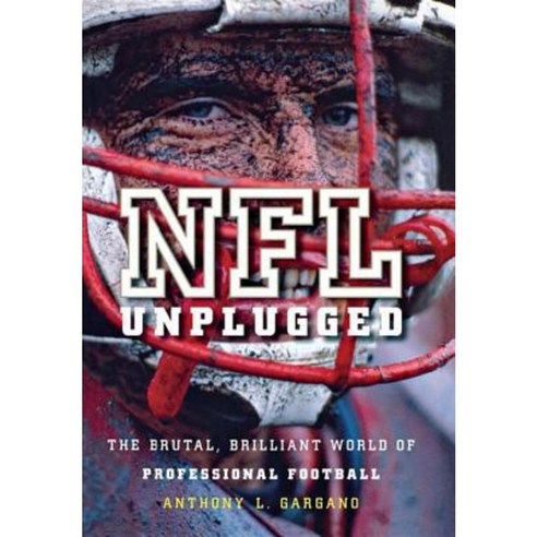 NFL Unplugged: The Brutal Brilliant World of Professional Football Hardcover, Wiley (TP)