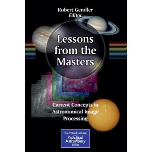 Lessons from the Masters: Current Concepts in Astronomical Image Processing Paperback, Springer