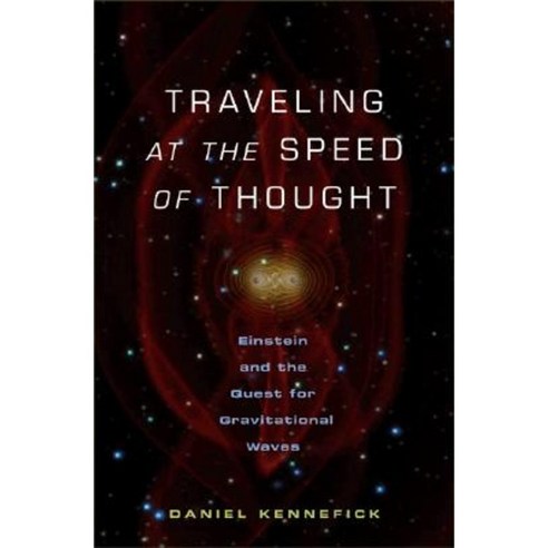 Traveling at the Speed of Thought: Einstein and the Quest for Gravitational Waves Hardcover, Princeton University Press