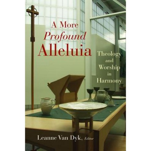 A More Profound Alleluia: Theology and Worship in Harmony Paperback, William B. Eerdmans Publishing Company
