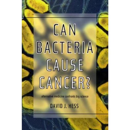 Can Bacteria Cause Cancer?: Alternative Medicine Confronts Big Science Paperback, New York University Press