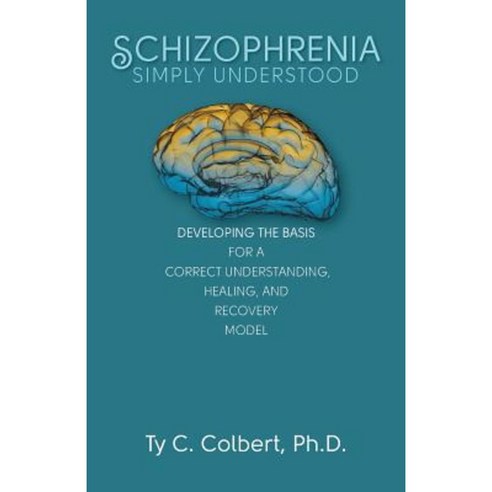 Schizophrenia-Simply Understood: Developing the Basis for a Correct Understanding Paperback, Kevco Publishing
