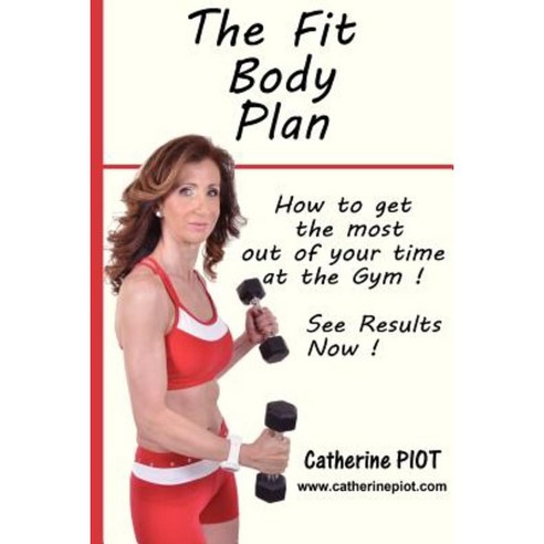 The Fit Body Plan: How to Get the Most Out of Your Time at the Gym Paperback, Performance Actions