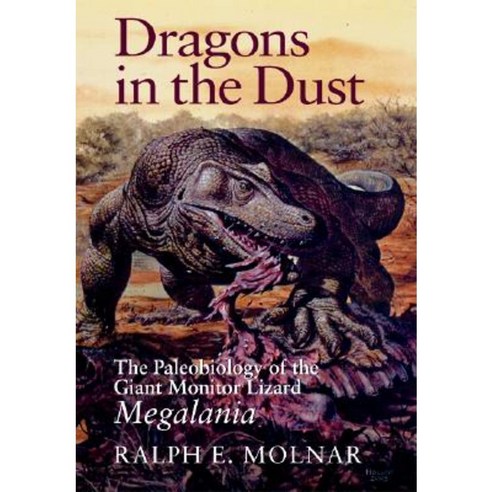 Dragons in the Dust: The Paleobiology of the Giant Monitor Lizard Megalania Hardcover, Indiana University Press