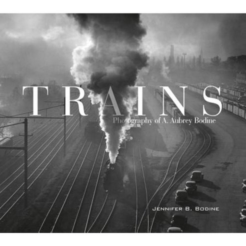 Trains: Photography of A. Aubrey Bodine Hardcover, Schiffer Publishing