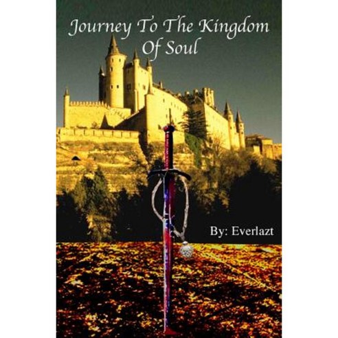 Journey to the Kingdom of Soul: Written By: Everlazt Paperback, Author Everlazt