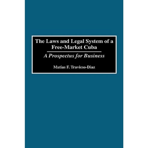 The Laws and Legal System of a Free-Market Cuba: A Prospectus for Business Hardcover, R. R. Bowker