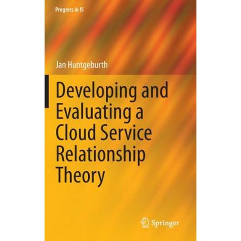 Developing and Evaluating a Cloud Service Relationship Theory Hardcover, Springer