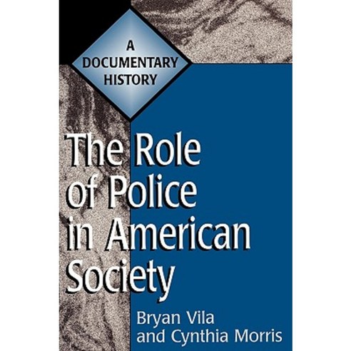 The Role of Police in American Society: A Documentary History Hardcover, Greenwood Press