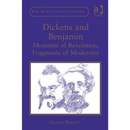 Dickens and Benjamin: Moments of Revelation Fragments of Modernity Hardcover, Routledge