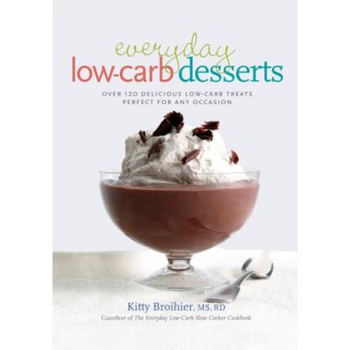 Everyday Low-Carb Desserts: Over 120 Delicious Low-Carb Treats Perfect for Any Occasion Paperback, Da Capo Press