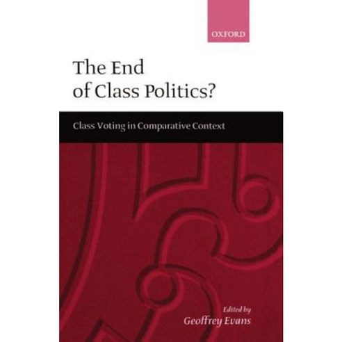 The End of Class Politics?: Class Voting in Comparative Context Hardcover, OUP Oxford