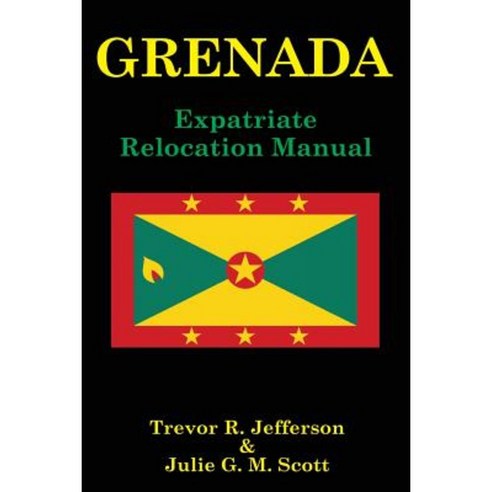Grenada: Expatriate Relocation Manual Paperback, X-Pat Publishing