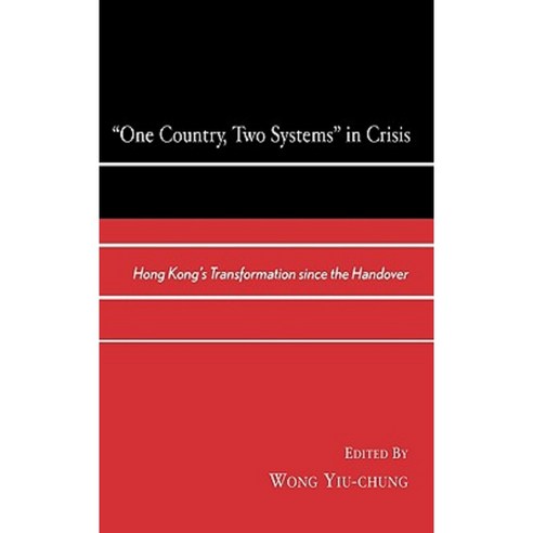 One Country Two Systems in Crisis: Hong Kong''s Transformation Since the Handover Hardcover, Lexington Books