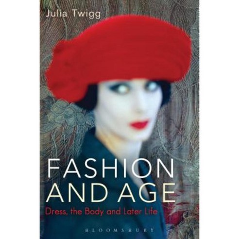 Fashion and Age: Dress the Body and Later Life Hardcover, Bloomsbury Publishing PLC