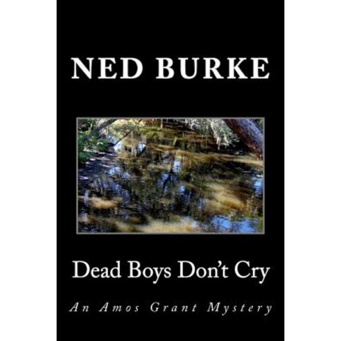 Dead Boys Don''t Cry: An Amos Grant Mystery Paperback, Createspace