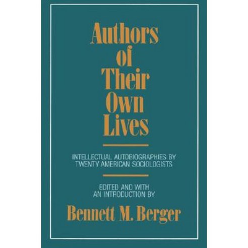 Authors of Their Own Lives: Intellectual Autobiographies by Twenty American Sociologists Paperback, University of California Press