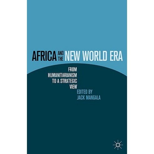 Africa and the New World Era: From Humanitarianism to a Strategic View Hardcover, Palgrave MacMillan