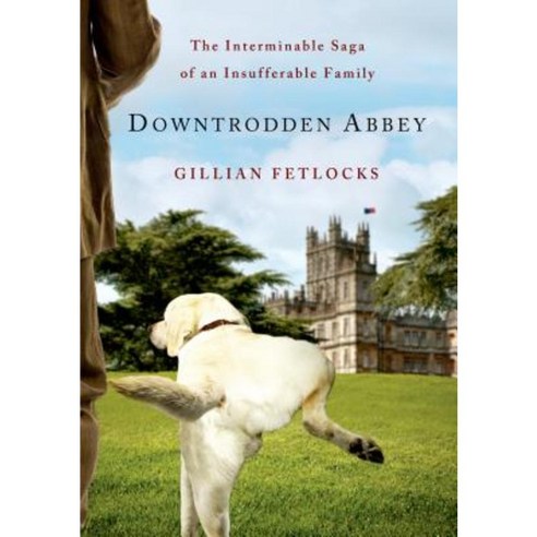 Downtrodden Abbey: The Interminable Saga of an Insufferable Family Paperback, St. Martin''s Griffin