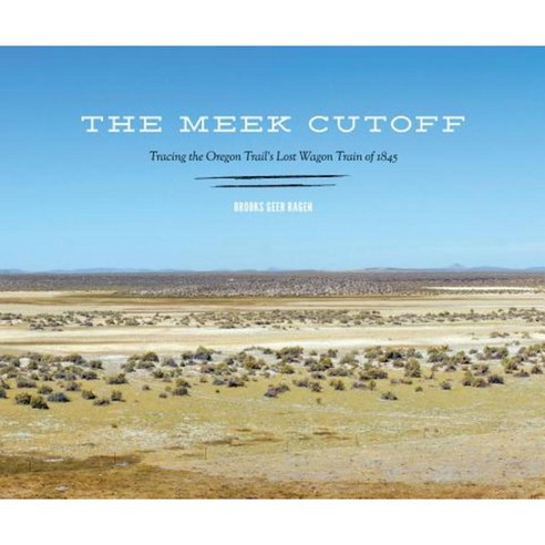The Meek Cutoff: Tracing the Oregon Trail''s Lost Wagon Train of 1845 Hardcover, University of Washington Press